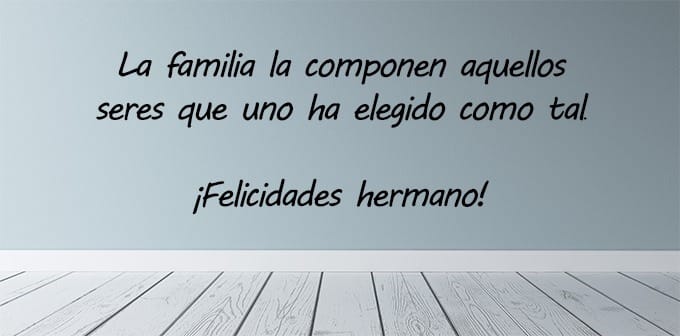 Felicitación de cumpleaños bonita para un hermano.