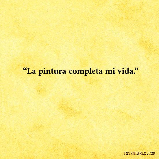Frase de Frida Kahlo: La pintura completa mi vida.