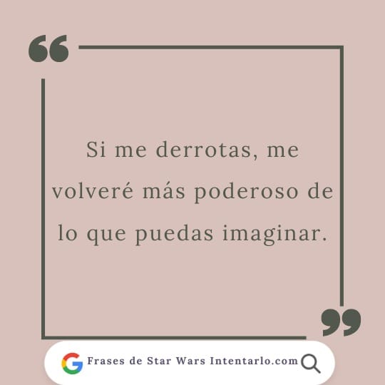 frases de las películas Star Wars En el fondo beige, una cita en español dice: "Si me derrotas, me volveré más poderoso de lo que puedas imaginar".