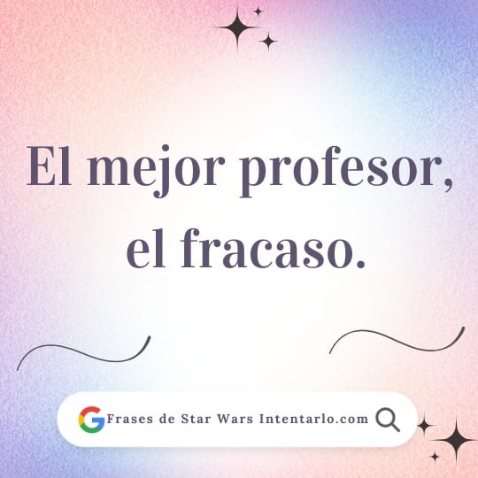 mejores frases de Star Wars Claro, aquí tienes el texto en español: --- **El mejor profesor, el fracaso.** --- El diseño incluye un fondo con un efecto degradado en tonos de rosa y púrpura, adornado con estrellas y remolinos. En la parte inferior, se encuentra una barra de búsqueda de Google.
