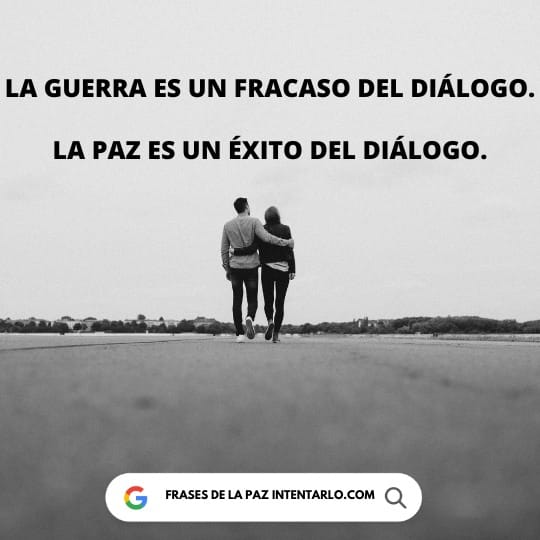 Cita sobre la guerra como un fracaso del diálogo y la paz como un éxito.