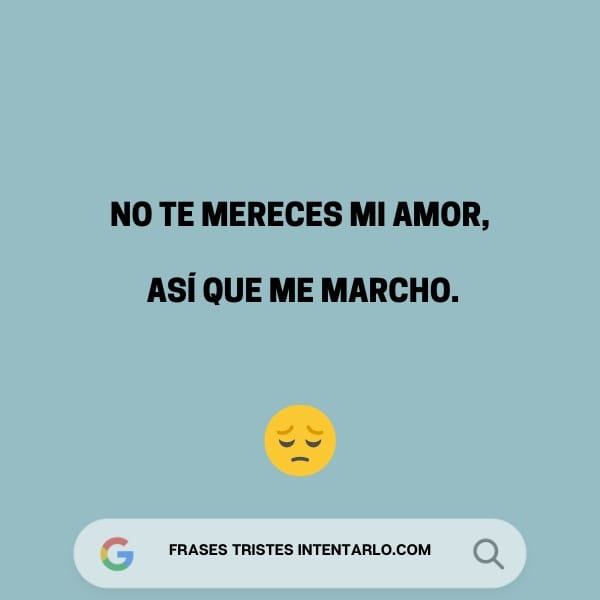 Un fondo azul claro con el texto en español 'No te mereces mi amor, así que me marcho' y un emoji de cara triste.