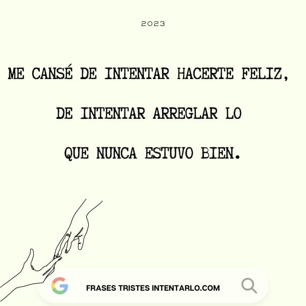 Dos manos dibujadas acercándose una a la otra con el texto: 'Me cansé de intentar hacerte feliz, de intentar arreglar lo que nunca estuvo bien.'