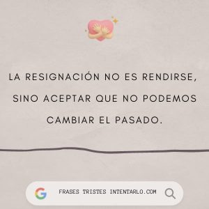 Resignar Frases de resignación que aplastan tus últimas esperanzas