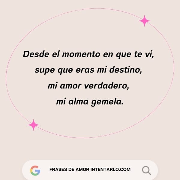En un óvalo rosa se lee: 'Desde el momento en que te vi, supe que eras mi destino, mi amor verdadero, mi alma gemela'.