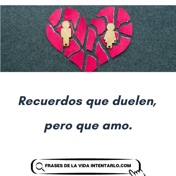 Un corazón rojo roto en pedazos con dos figuras humanas de madera. El texto dice: 'Recuerdos que duelen, pero que amo'.