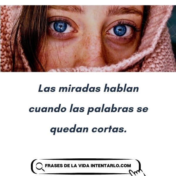 Un ojo mirando directamente a la cámara con el texto: 'Las miradas hablan cuando las palabras se quedan cortas.'
