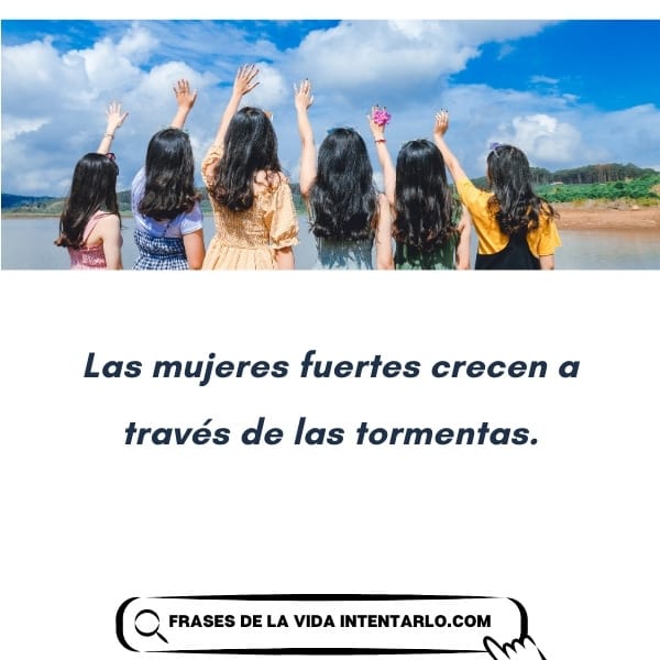 Grupo de mujeres de espaldas con la frase 'Las mujeres fuertes crecen a través de las tormentas'.