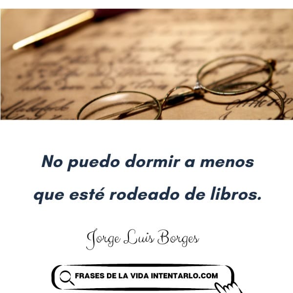 Un par de gafas redondas descansan sobre una hoja de notas escritas a mano. A continuación, una cita dice: "No puedo dormir a menos que esté rodeado de libros". Por Jorge Luis Borges.