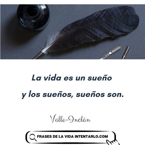 Una pluma de pluma oscura, un tintero y plumillas se colocan sobre una superficie gris. Debajo de la imagen hay una cita en español: "La vida es un sueño y los sueños, sueños son. - Valle-Inclán".
