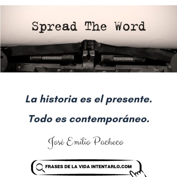 En una vieja máquina de escribir, una página dice "Difunde la palabra". Debajo, hay una cita en español que dice "La historia es el presente. Todo es contemporáneo", de José Emilio Pacheco.