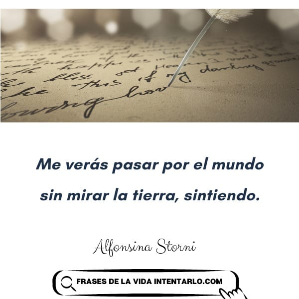 Una imagen que muestra una carta escrita a mano con una pluma encima de una cita de Alfonsina Storni: "Me verás pasar por el mundo sin mirar la tierra, sintiendo.