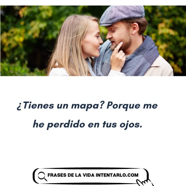 Una pareja de pie, muy cerca el uno del otro, sonriendo. El texto dice: '¿Tienes un mapa? Porque me he perdido en tus ojos.'