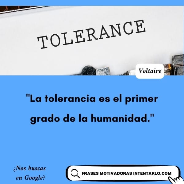 Cita de Voltaire sobre la tolerancia Frase de Voltaire 'La tolerancia es el primer grado de la humanidad'.