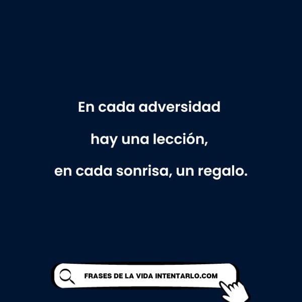 Cita sobre la adversidad como una lección y la sonrisa como un regalo.