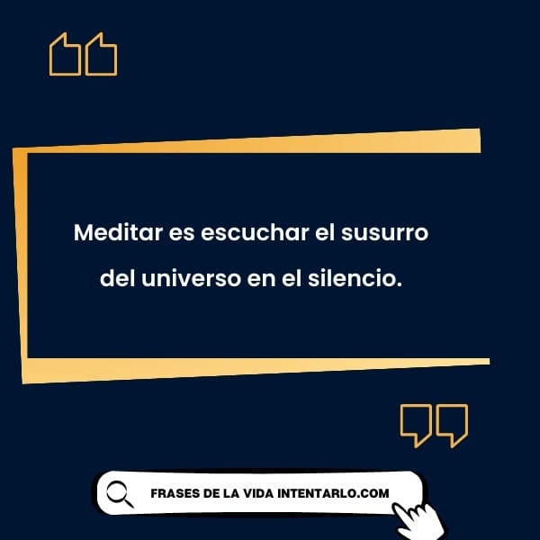 Frase que describe la meditación como escuchar el susurro del universo en el silencio.