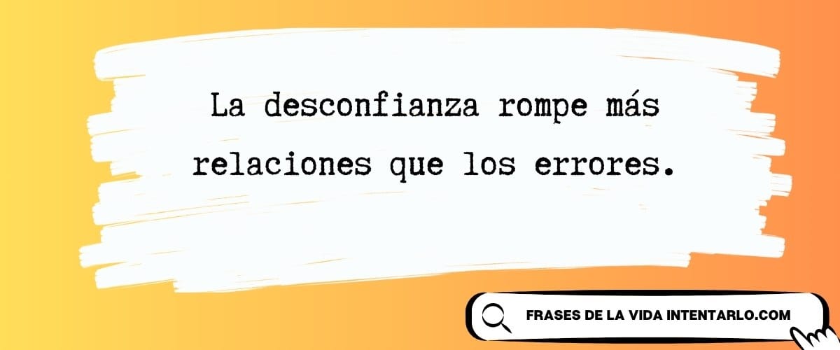Frases sobre la desconfianza en las relaciones La imagen presenta una cita: 'La desconfianza rompe más relaciones que los errores', sobre un fondo degradado.