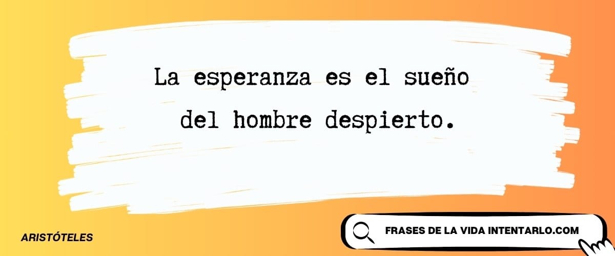 Cita de Aristóteles sobre la esperanza como el sueño del hombre despierto.