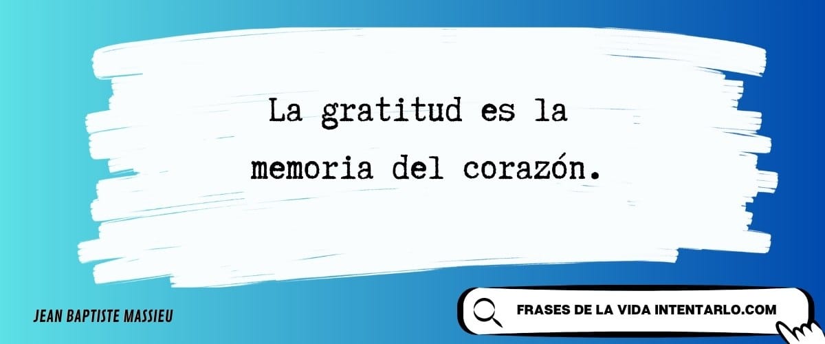 Frase de Jean Baptiste Massieu sobre la gratitud como la memoria del corazón.