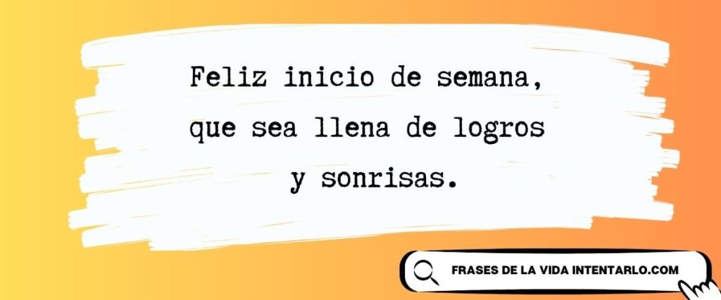 +60 Frases de feliz inicio de semana (positivas y con amor)