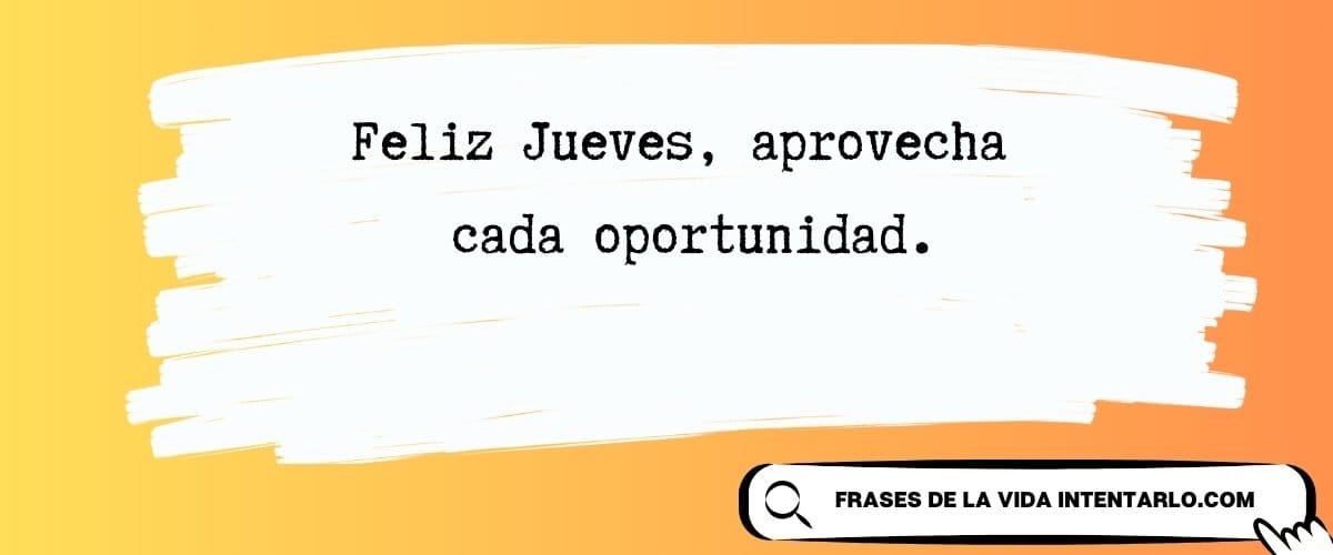 Frases de Feliz Jueves El texto en español sobre un fondo amarillo-anaranjado dice: 'Feliz Jueves, aprovecha cada oportunidad'.