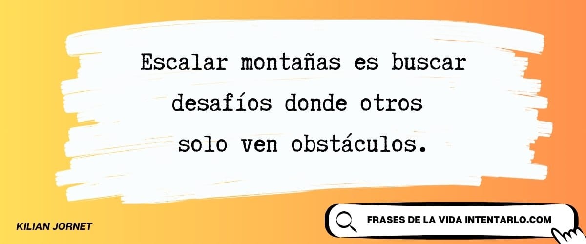 Una cita en español sobre un fondo de trazo de pincel blanco dice: "Escalar montañas es buscar desafíos donde otros solo ven obstáculos". Al final, aparece el nombre de Kilian Jornet.