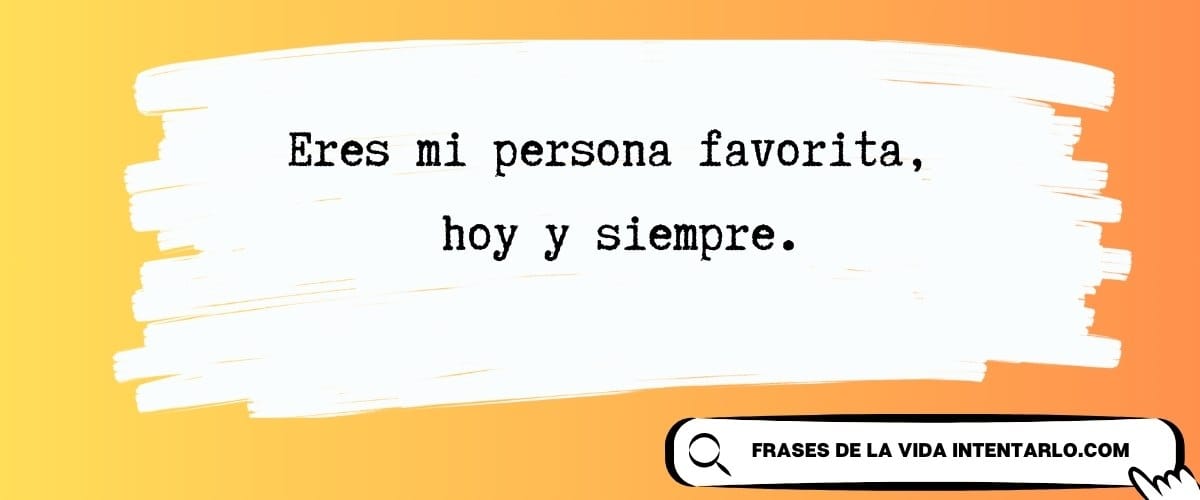 Texto en español sobre fondo de pinceladas blancas que dice: 'Eres mi persona favorita, hoy y siempre.'
