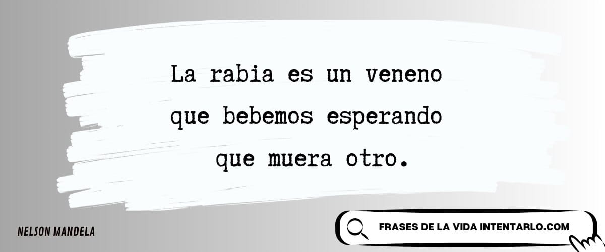 El texto en español 'La rabia es un veneno que bebemos esperando que muera otro' sobre un fondo artístico.