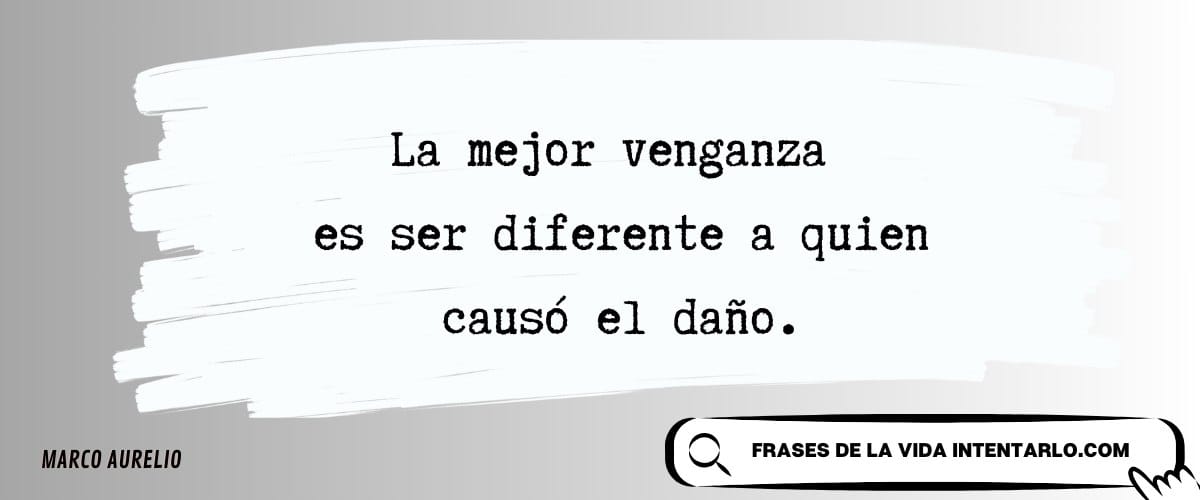 Frase de Marco Aurelio sobre la venganza de ser diferente a quien causó el daño.