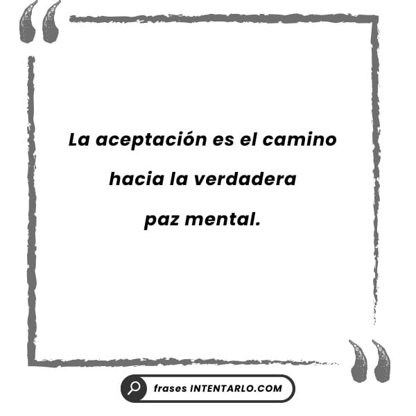 Cita corta que define la aceptación como el camino hacia la paz mental.