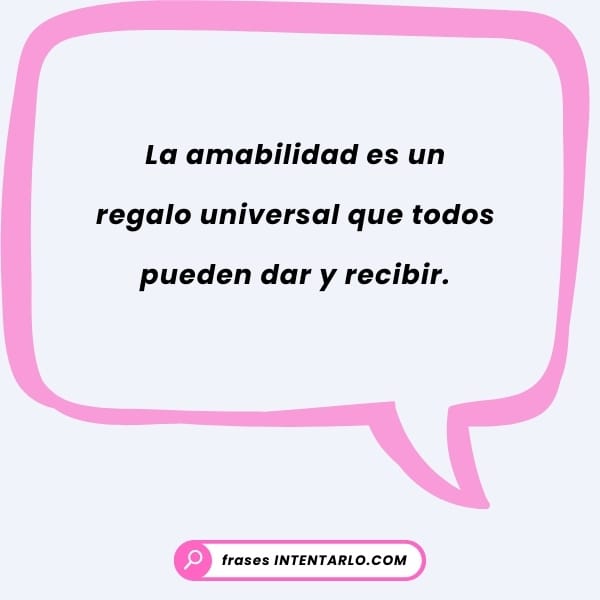 Cita corta 'La amabilidad es un regalo universal que todos pueden dar y recibir'.