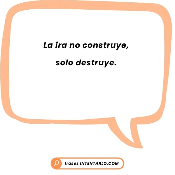 En una burbuja de diálogo lee el texto en español: 'La ira no construye, solo destruye.'