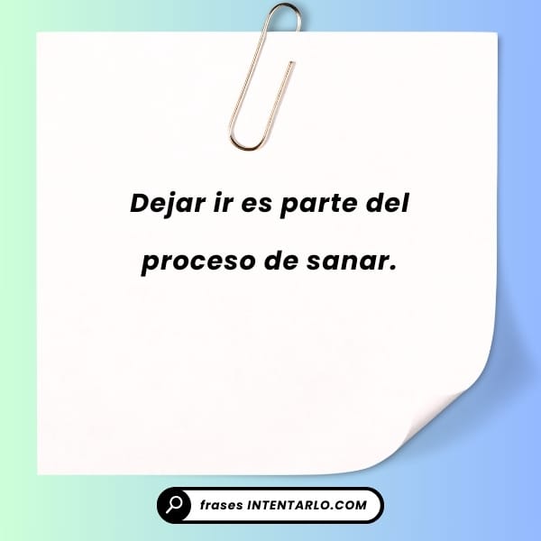 Un trozo de papel recortado en la parte superior muestra el texto 'Dejar ir es parte del proceso de sanar.'