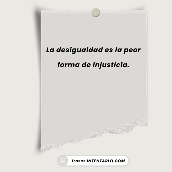 Nota de papel con la frase sobre cómo la desigualdad es la peor forma de injusticia.