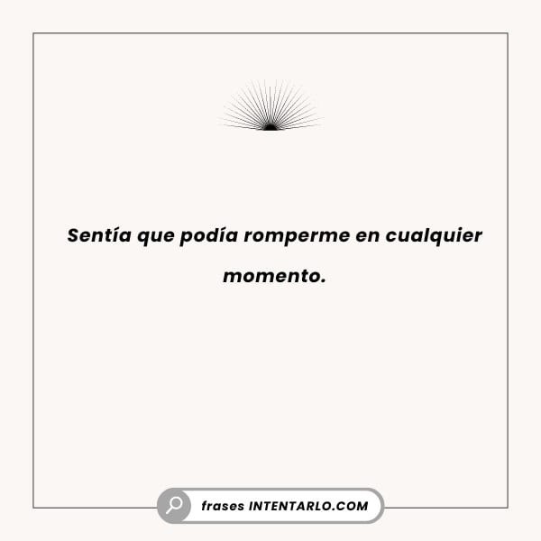 El texto en español 'Sentía que podía romperme en cualquier momento' con un sol sobre el texto.