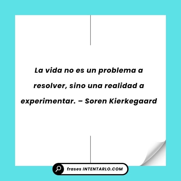 Reflexión de Soren Kierkegaard sobre la vida como una realidad a experimentar.