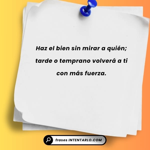 Frase inspiradora sobre hacer el bien sin mirar a quién y su efecto positivo.