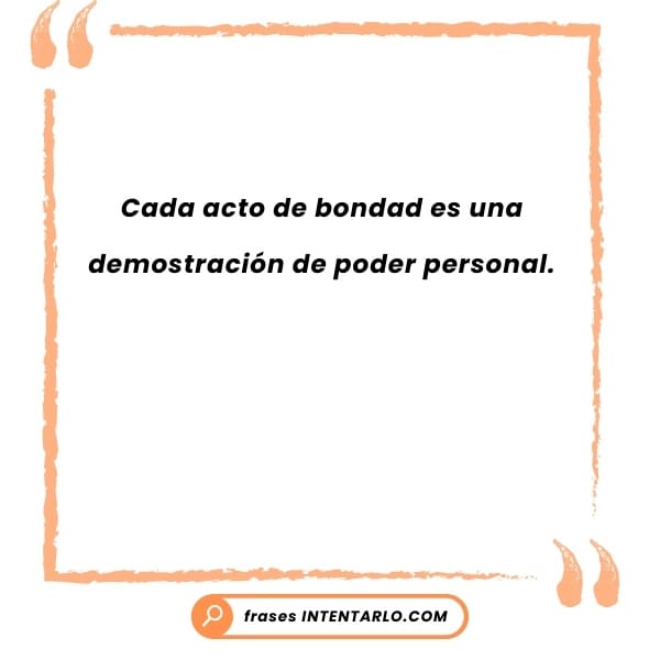 Cita corta y poderosa sobre cómo un acto de bondad es una demostración de poder personal.