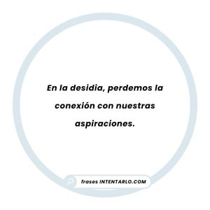 Frases de desidia: la falta de motivación en palabras
