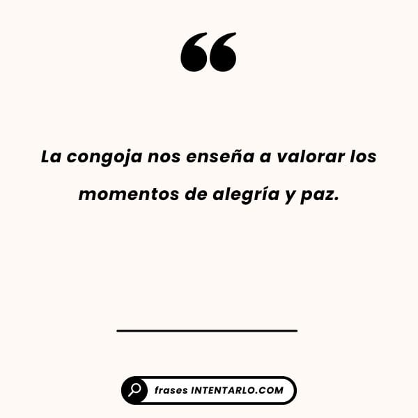 Valorar la alegría Reflexión sobre cómo la congoja nos enseña a valorar los momentos de alegría y paz.