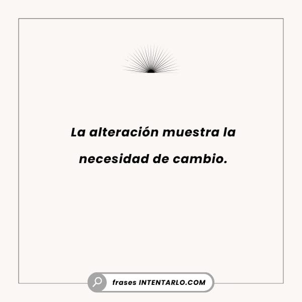 Frase 'La alteración muestra la necesidad de cambio' sobre un fondo abstracto.