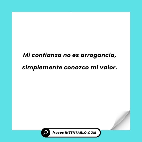 Cita que diferencia la confianza de la arrogancia, señalando que la primera se basa en el valor propio.