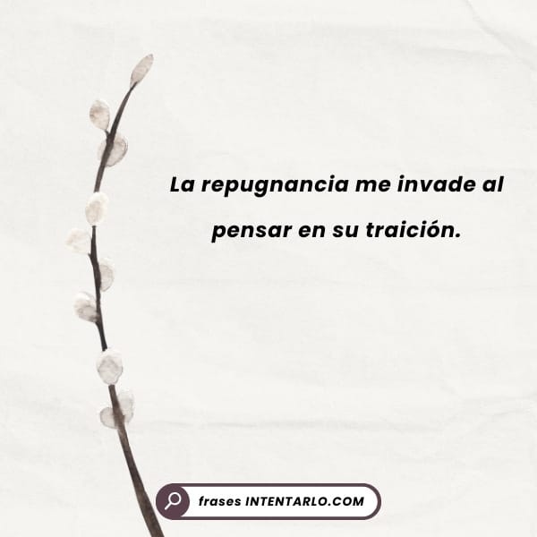 Una delicada rama con brotes blancos aparece en el lado izquierdo de la imagen. El texto en español dice: "La repugnancia me invade al pensar en su traición.
