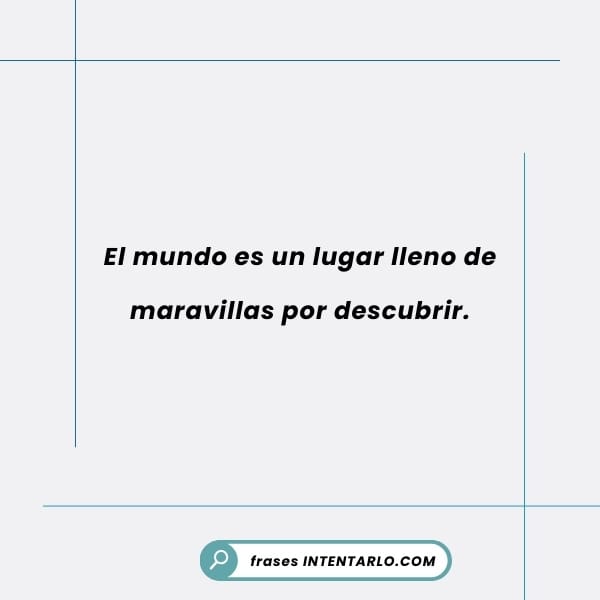 El mundo y sus maravillas Cita sobre las maravillas del mundo con una imagen de un paisaje natural impresionante.