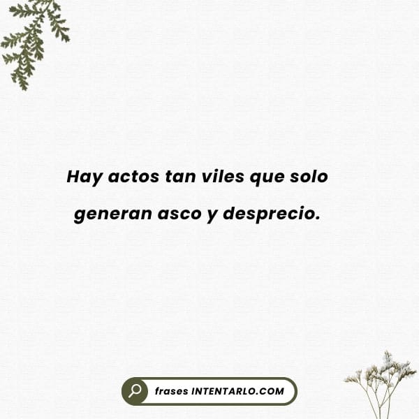 Texto en español sobre fondo blanco: 'Hay actos tan viles que solo generan asco y desprecio'.