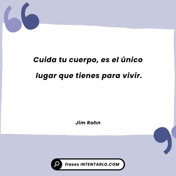 Frase de Jim Rohn sobre la importancia de cuidar el cuerpo.