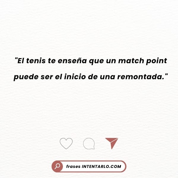 Frase inspiradora para encontrar la motivación antes de un partido de tenis importante.