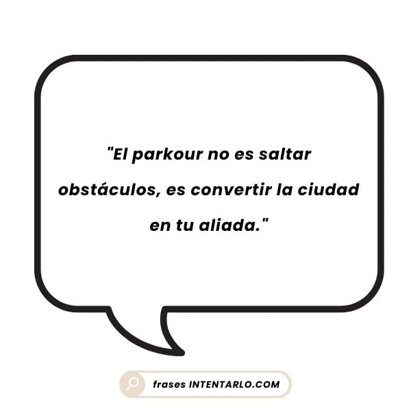 Frase de parkour sobre la superación de obstáculos en un entorno urbano.