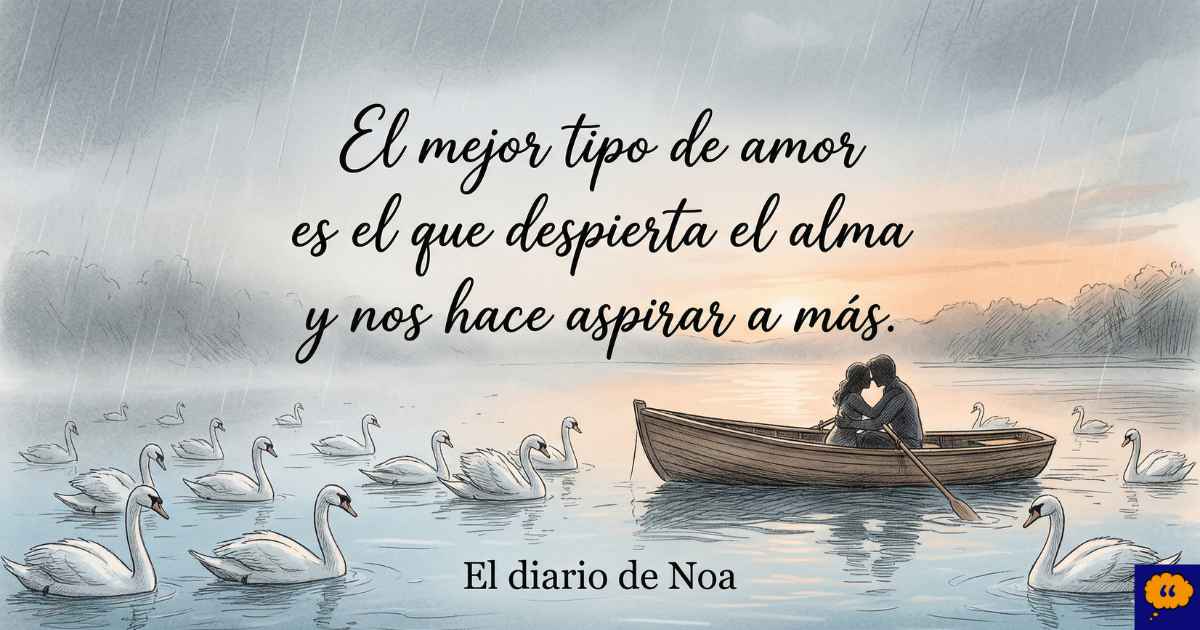 Frase icónica de El diario de Noa Ilustración romántica estilo sketch con la frase: El mejor tipo de amor es el que despierta el alma y nos hace aspirar a más